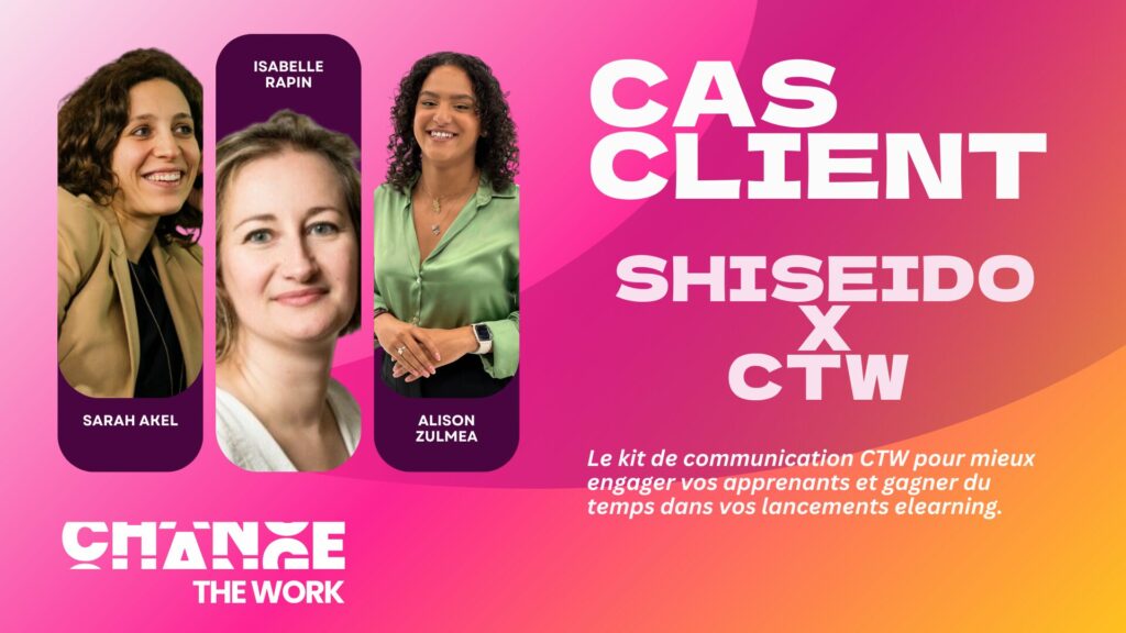Webinaire Change The Work - Cas client Shiseido communication elearning